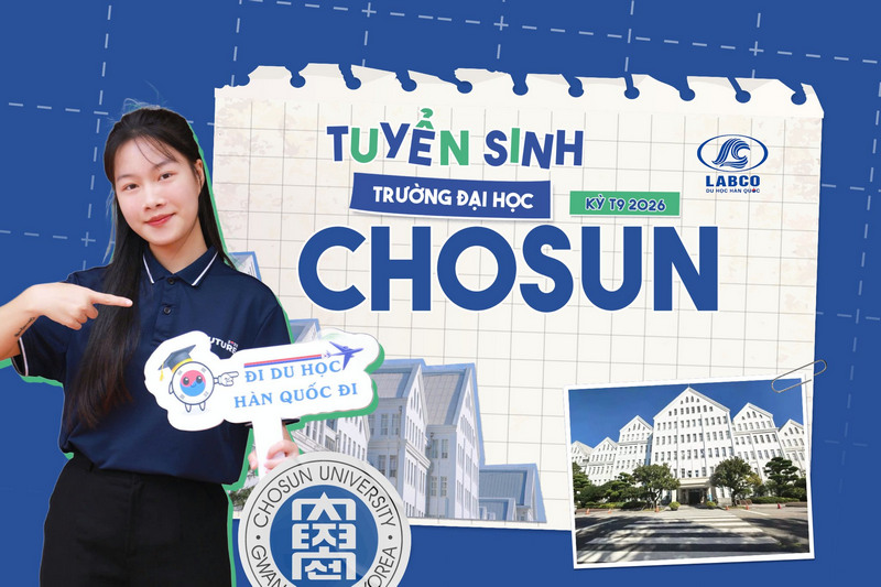 TUYỂN SINH DU HỌC H&Agrave;N QUỐC ĐẠI HỌC CHOSUN KỲ TH&Aacute;NG 9/2026