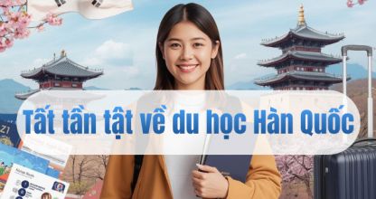 tất tần tật những điều cần biết về du học h&agrave;n quốc